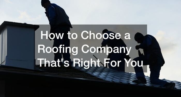 How to Choose a Roofing Company That's Right For You