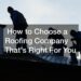 How to Choose a Roofing Company That's Right For You